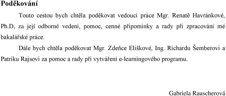 práce. Dále bych chtěla poděkovat Mgr. Zdeňce Eliškové, Ing.