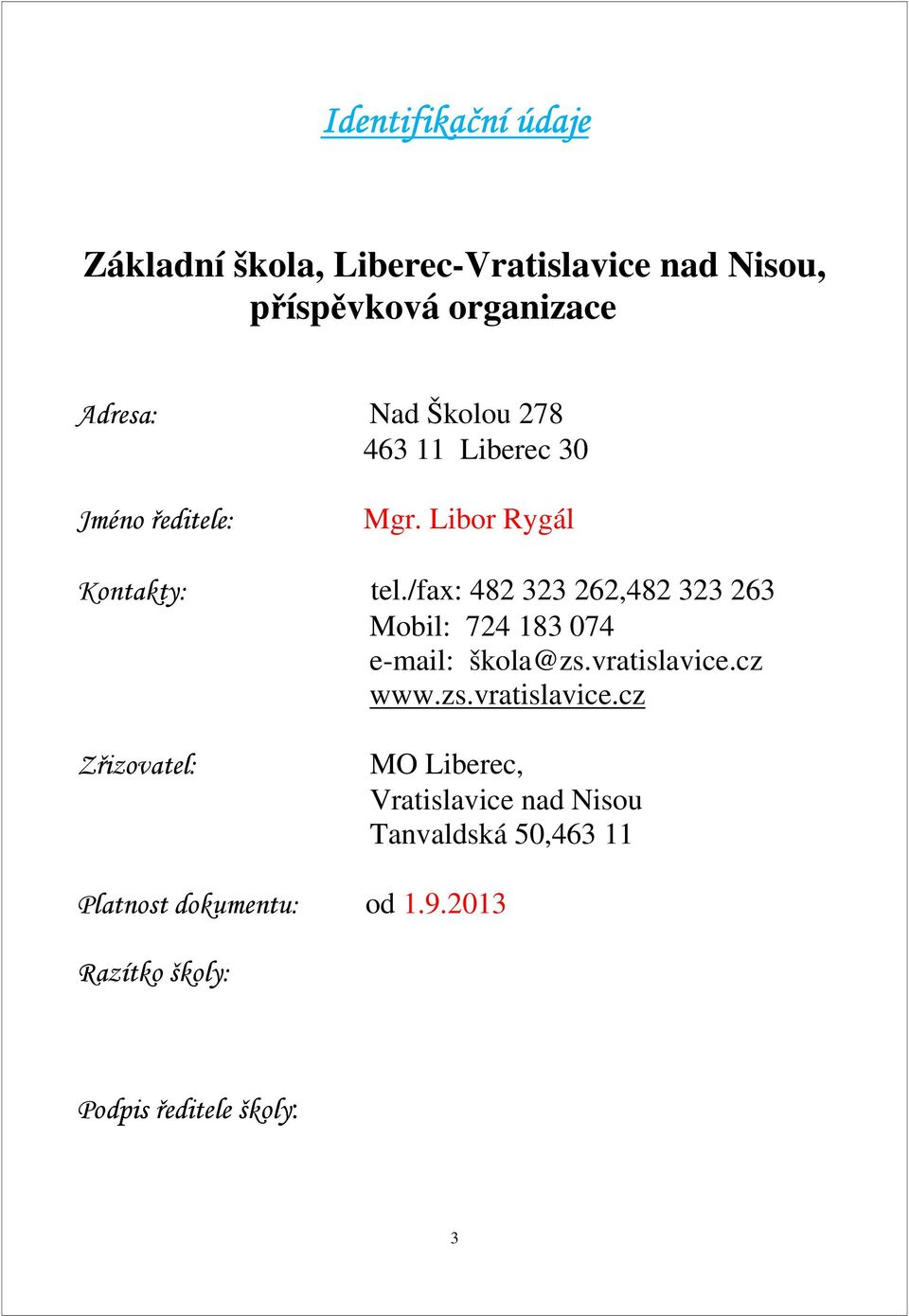 /fax: 482 323 262,482 323 263 Mobil: 724 183 074 e-mail: škola@zs.vratislavice.
