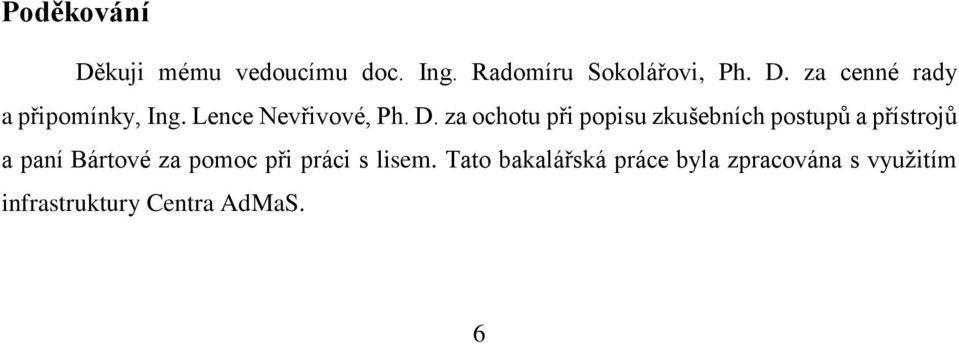 za ochotu při popisu zkušebních postupů a přístrojů a paní Bártové za pomoc