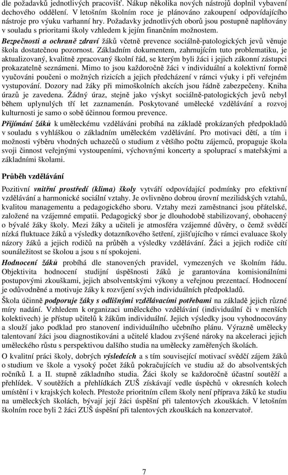 Bezpečnosti a ochraně zdraví žáků včetně prevence sociálně-patologických jevů věnuje škola dostatečnou pozornost.