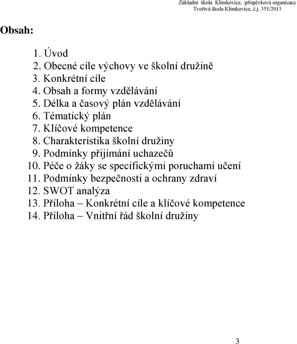 Podmínky přijímání uchazečů 10. Péče o žáky se specifickými poruchami učení 11.