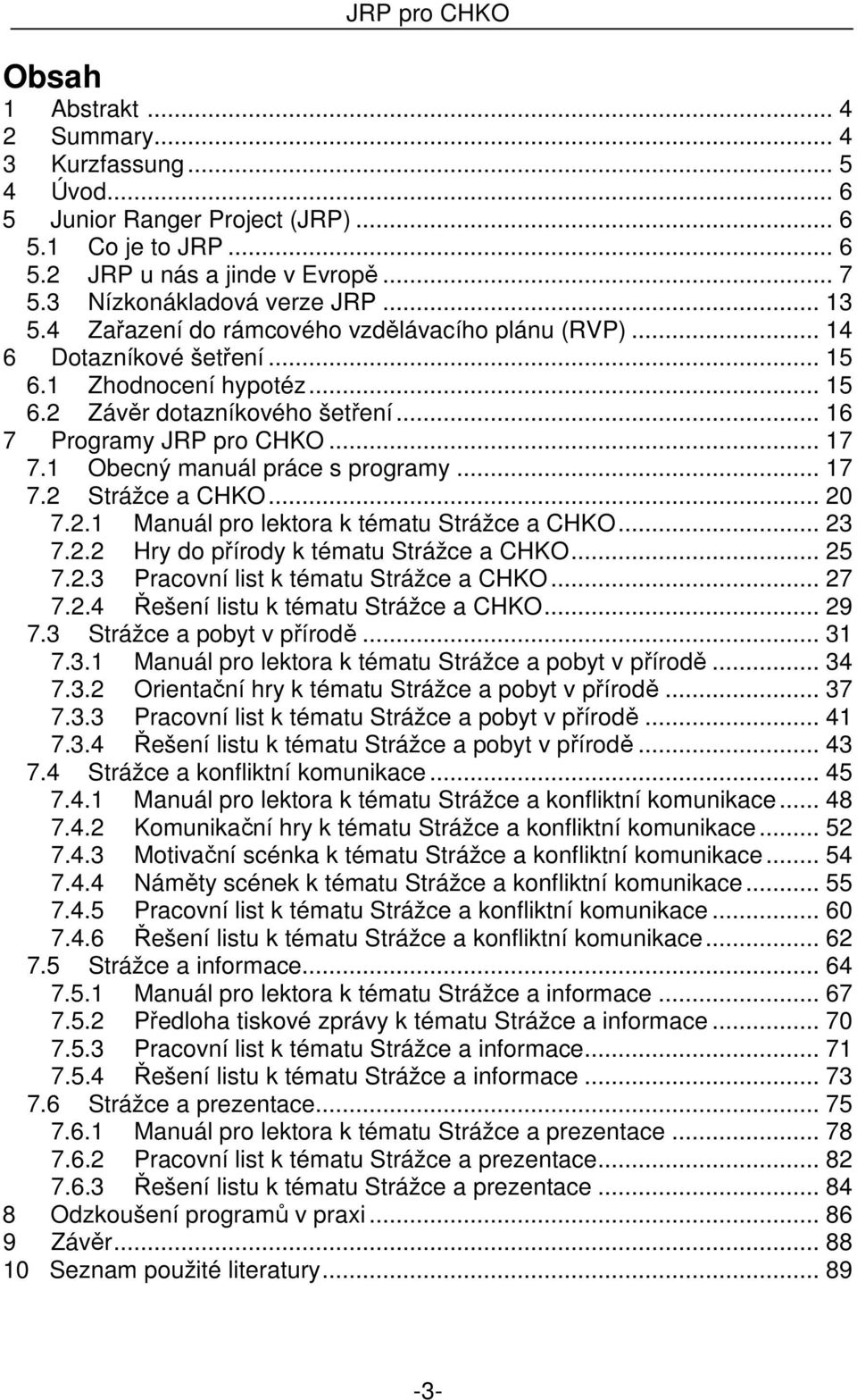 1 Obecný manuál práce s programy... 17 7.2 Strážce a CHKO... 20 7.2.1 Manuál pro lektora k tématu Strážce a CHKO... 23 7.2.2 Hry do přírody k tématu Strážce a CHKO... 25 7.2.3 Pracovní list k tématu Strážce a CHKO.