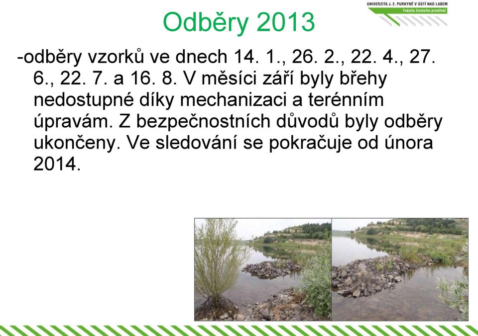 V měsíci září byly břehy nedostupné díky mechanizaci a