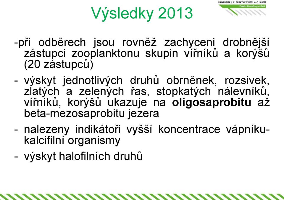 zelených řas, stopkatých nálevníků, vířníků, korýšů ukazuje na oligosaprobitu až