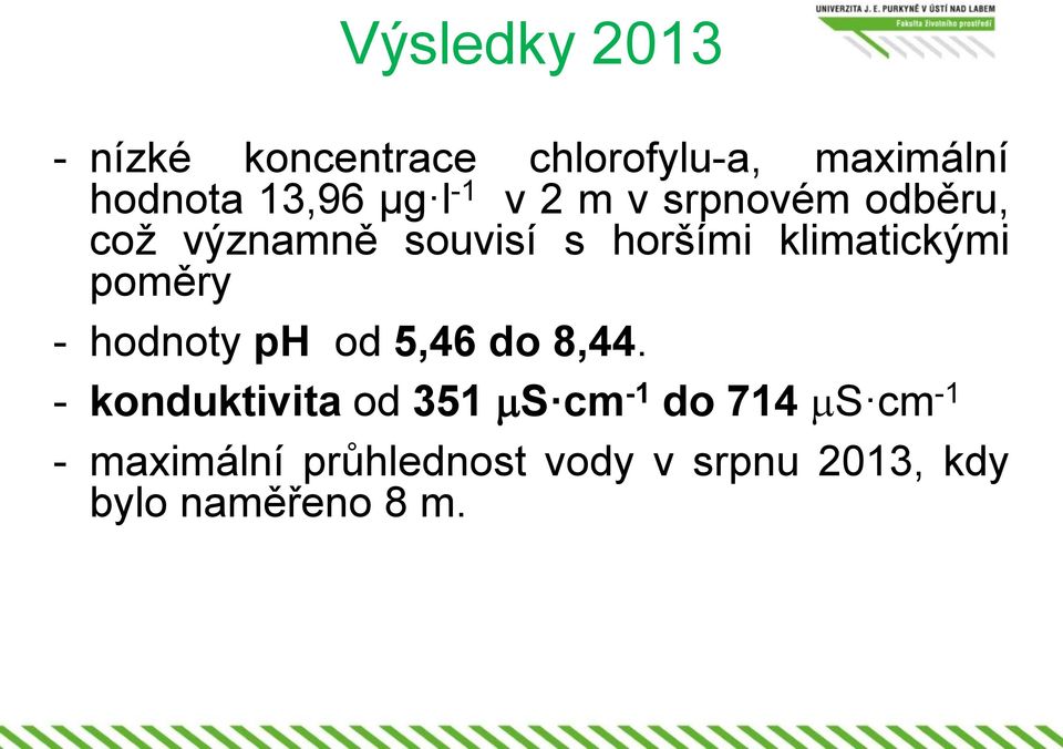 klimatickými poměry - hodnoty ph od 5,46 do 8,44.