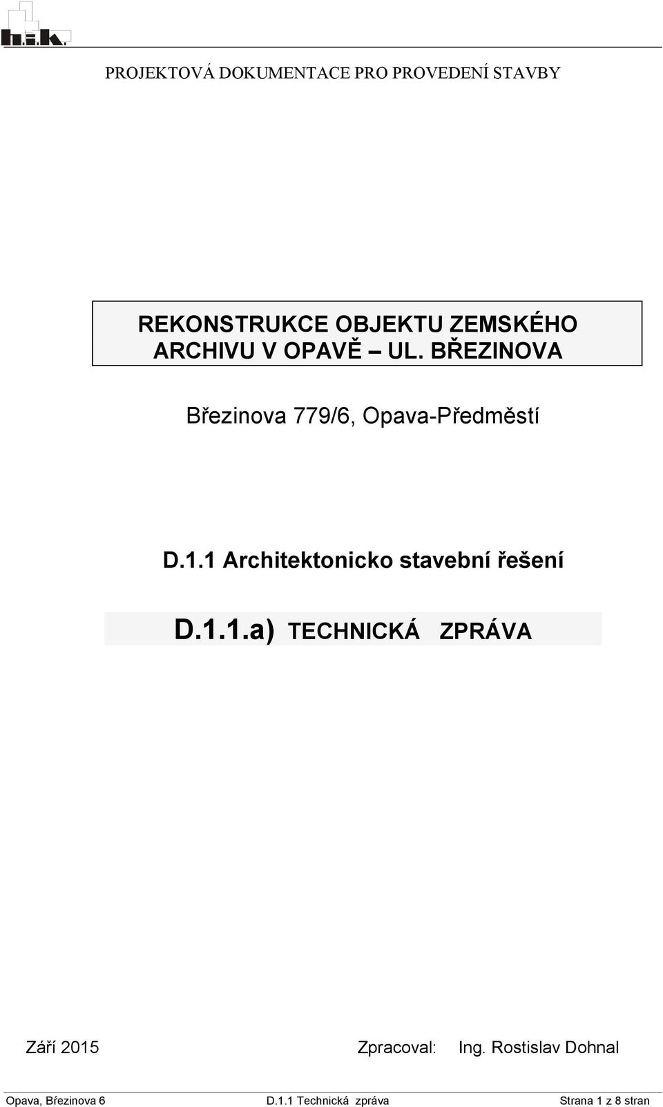 1 Architektonicko stavební řešení D.1.1.a) TECHNICKÁ ZPRÁVA Září 2015 Zpracoval: Ing.