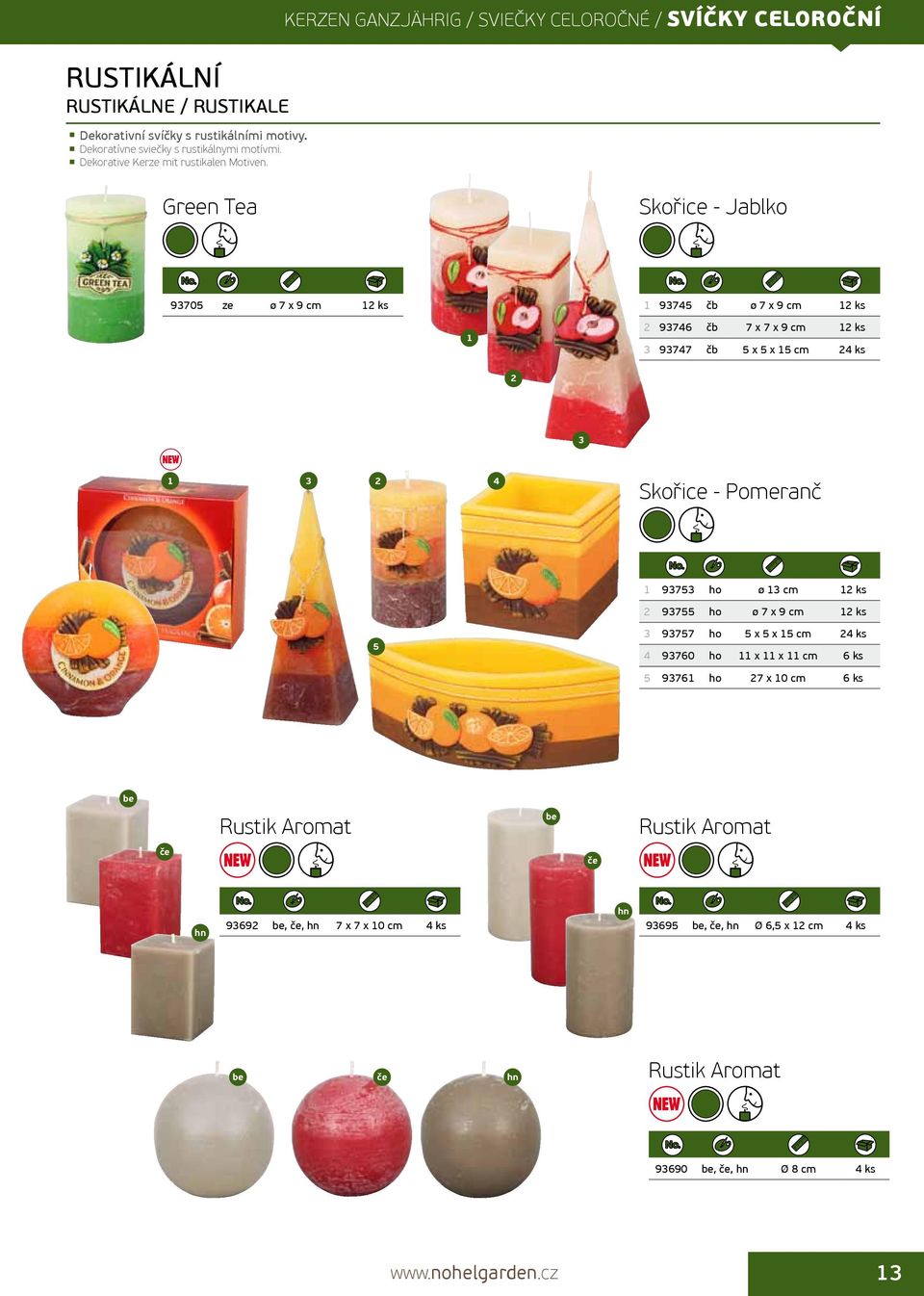 Kern ganzjährig / Sviečky celoročné / svíčky celoroční Green Tea Skořice - Jablko 9705 ø 7 x 9 cm ks 9745 čb ø 7 x 9 cm ks 9746 čb 7 x 7 x 9 cm ks 9747