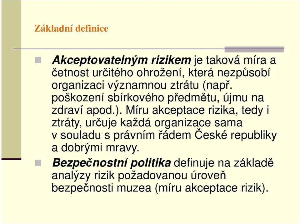 Míru akceptace rizika, tedy i ztráty, určuje každá organizace sama v souladu s právním řádem České republiky