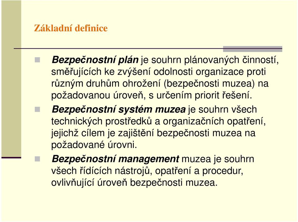 Bezpečnostní systém muzea je souhrn všech technických prostředků a organizačních opatření, jejichž cílem je zajištění