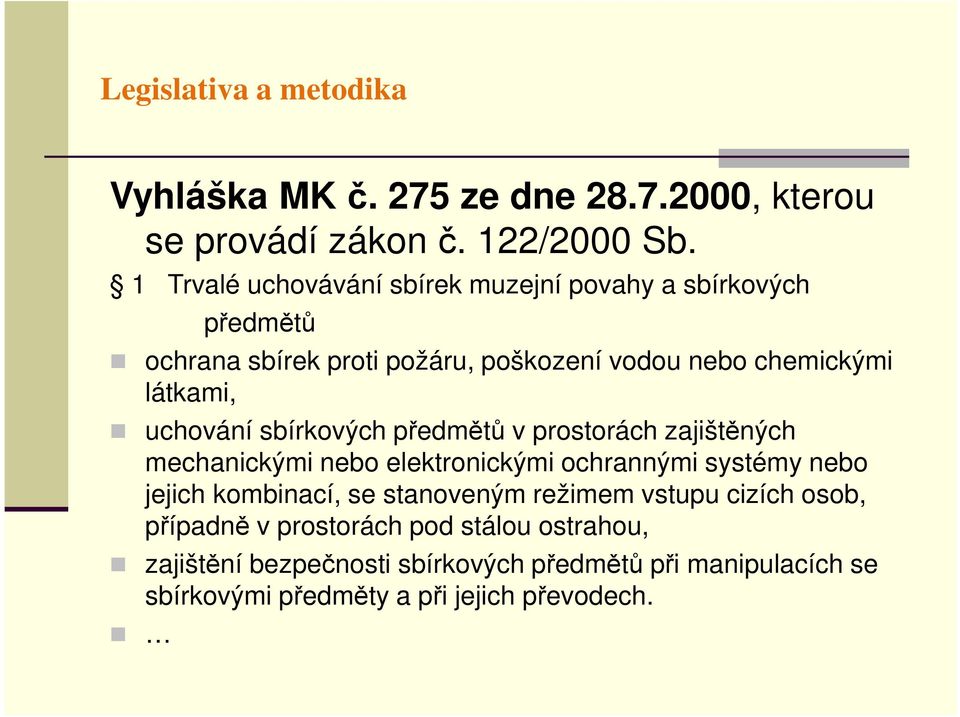 uchování sbírkových předmětů v prostorách zajištěných mechanickými nebo elektronickými ochrannými systémy nebo jejich kombinací, se