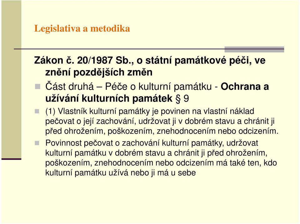 kulturní památky je povinen na vlastní náklad pečovat o její zachování, udržovat ji v dobrém stavu a chránit ji před ohrožením, poškozením,