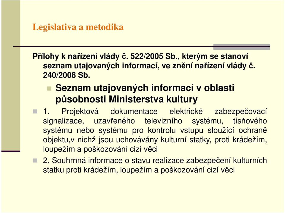 Projektová dokumentace elektrické zabezpečovací signalizace, uzavřeného televizního systému, tísňového systému nebo systému pro kontrolu vstupu