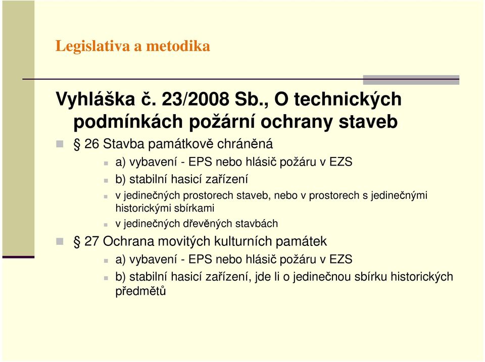 EZS b) stabilní hasicí zařízení v jedinečných prostorech staveb, nebo v prostorech s jedinečnými historickými sbírkami