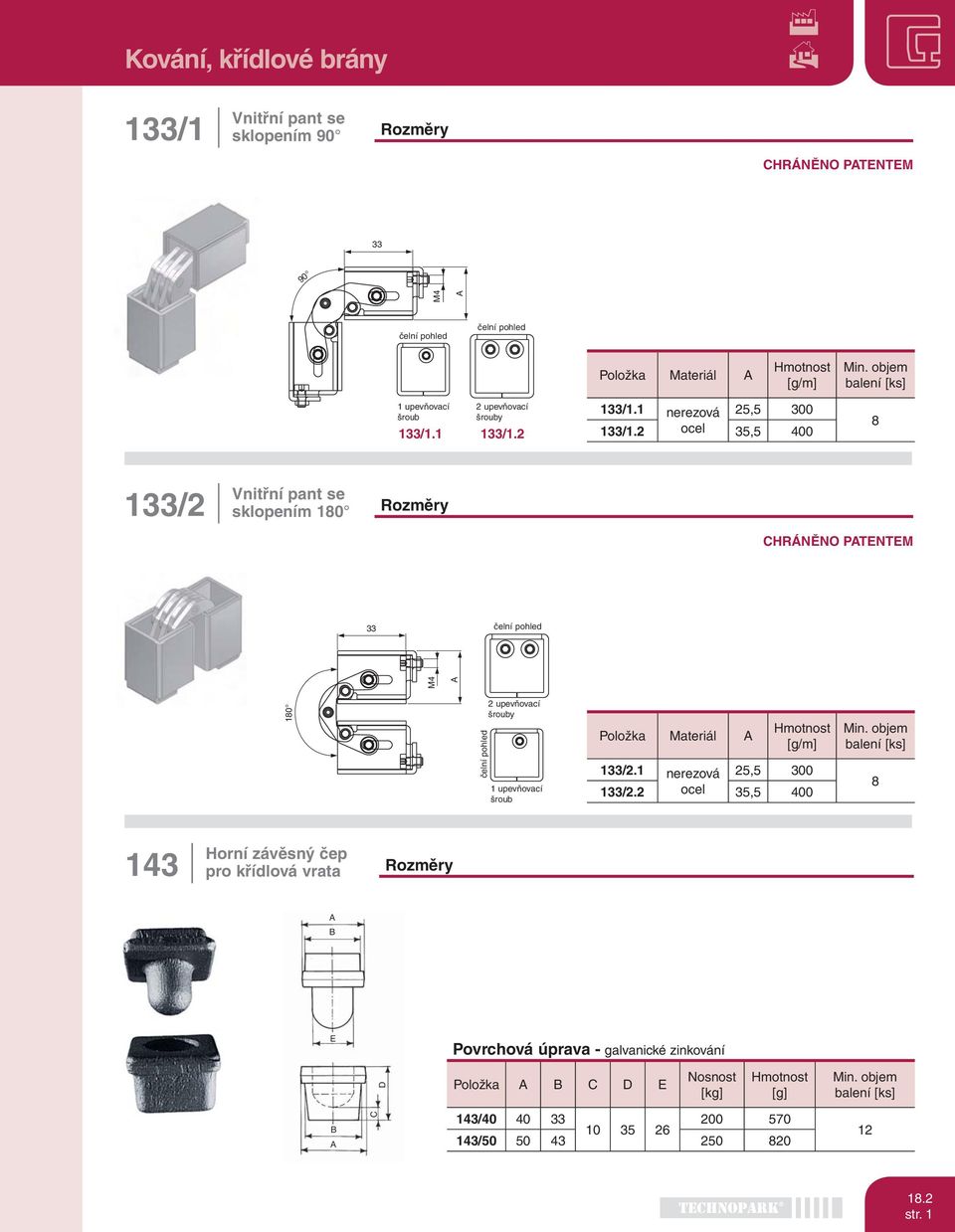 upevňovací šrouby 133/1.1 133/1.2 HRÁNĚNO PTNTM 180 čelní pohled 2 upevňovací šrouby 1 upevňovací šroub Materiál [g/m] 133/2.