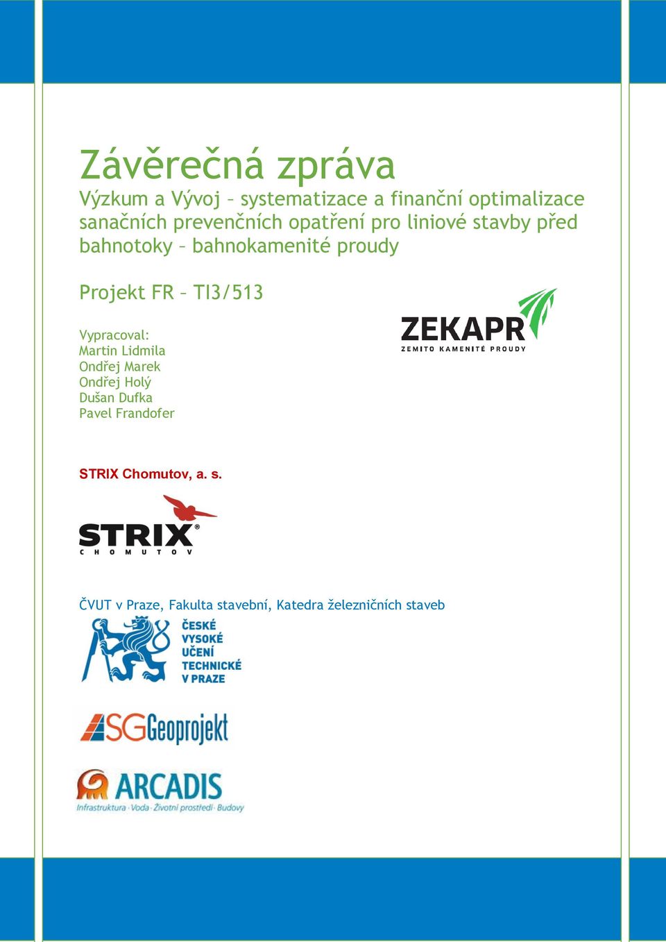 Projekt FR TI3/513 Vypracoval: Martin Lidmila Ondřej Marek Ondřej Holý Dušan
