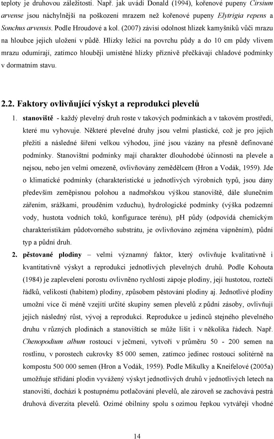 Hlízky ležící na povrchu půdy a do 10 cm půdy vlivem mrazu odumírají, zatímco hlouběji umístěné hlízky příznivě přečkávají chladové podmínky v dormatním stavu. 2.