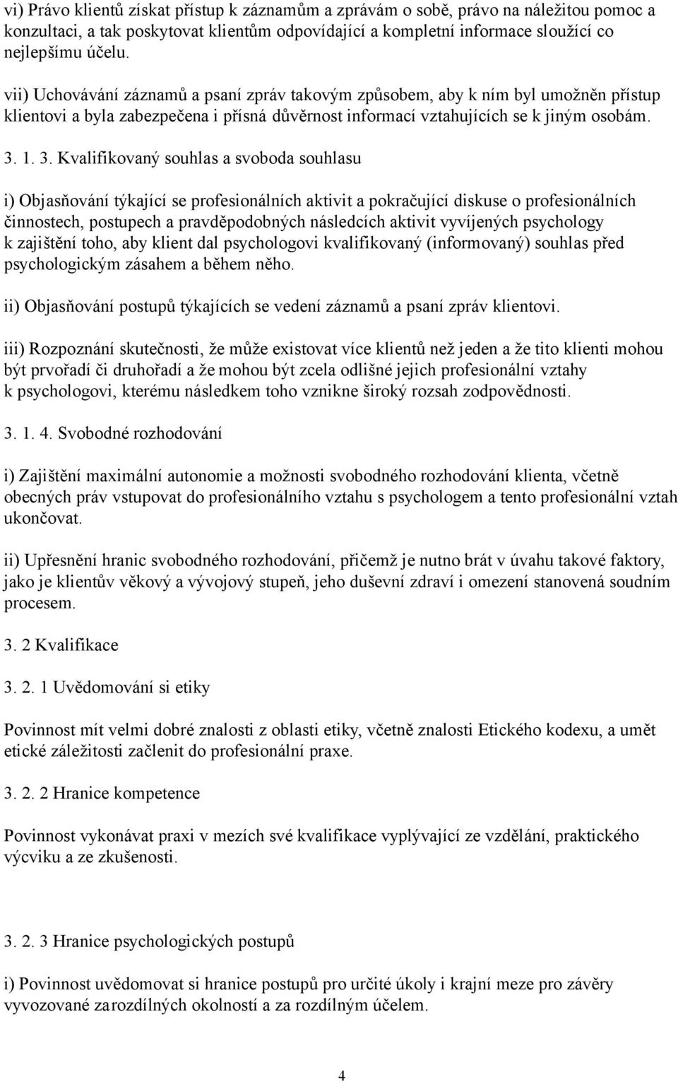 1. 3. Kvalifikovaný souhlas a svoboda souhlasu i) Objasňování týkající se profesionálních aktivit a pokračující diskuse o profesionálních činnostech, postupech a pravděpodobných následcích aktivit