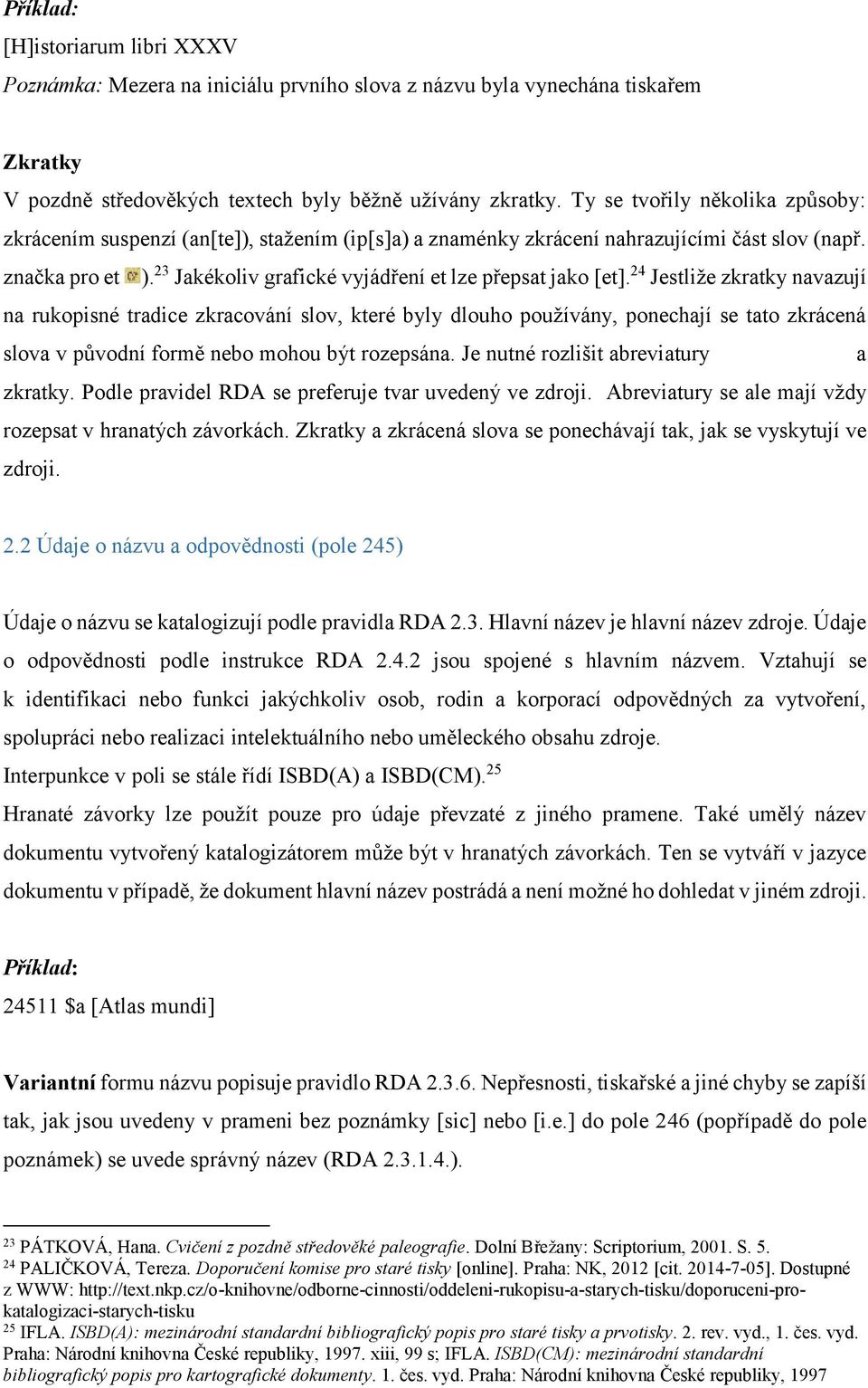 23 Jakékoliv grafické vyjádření et lze přepsat jako [et].
