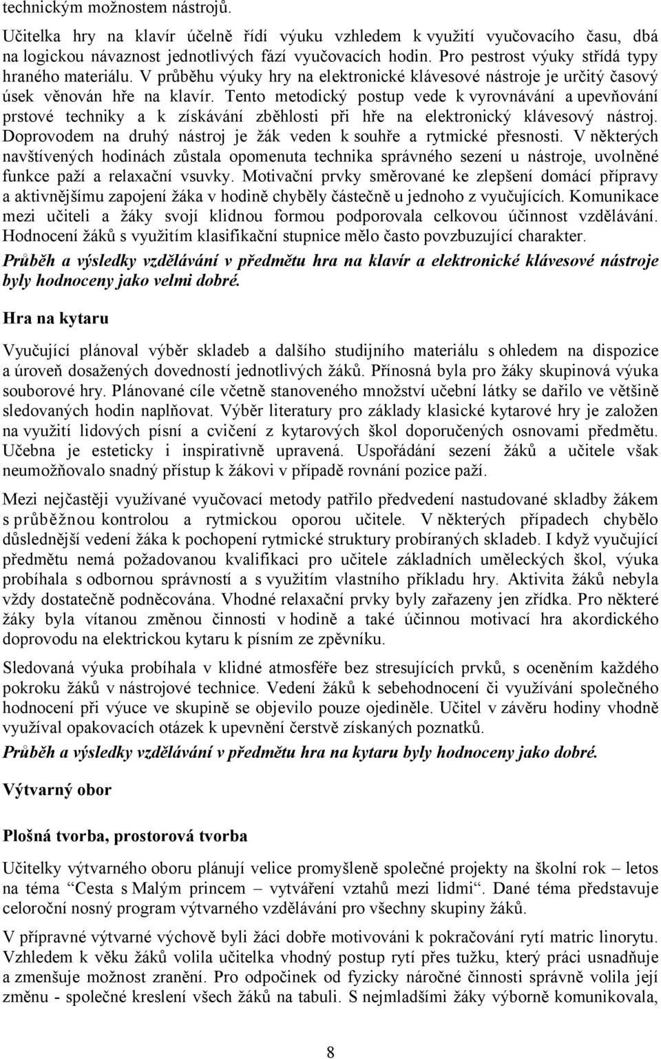 Tento metodický postup vede k vyrovnávání a upevňování prstové techniky a k získávání zběhlosti při hře na elektronický klávesový nástroj.