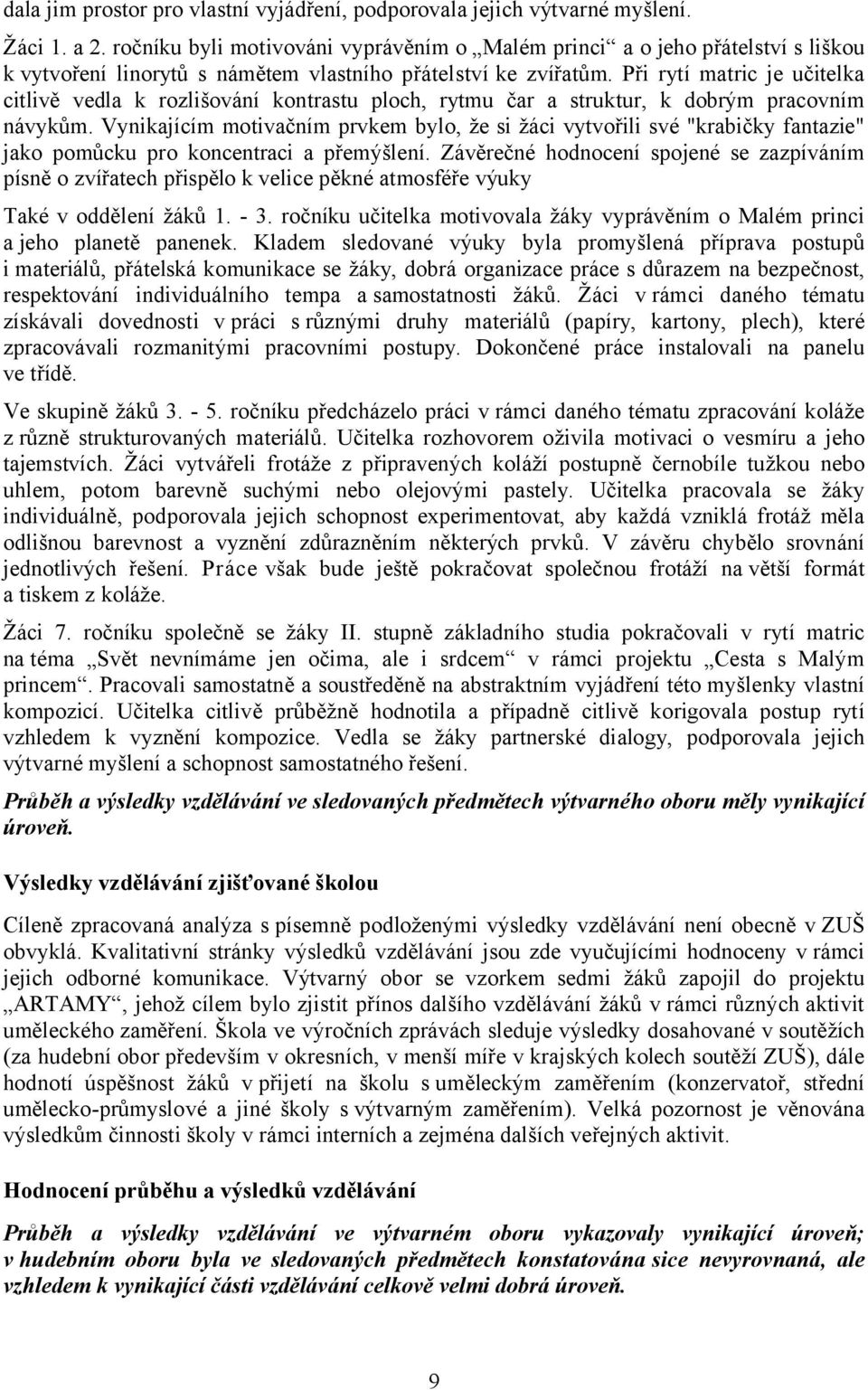 Při rytí matric je učitelka citlivě vedla k rozlišování kontrastu ploch, rytmu čar a struktur, k dobrým pracovním návykům.