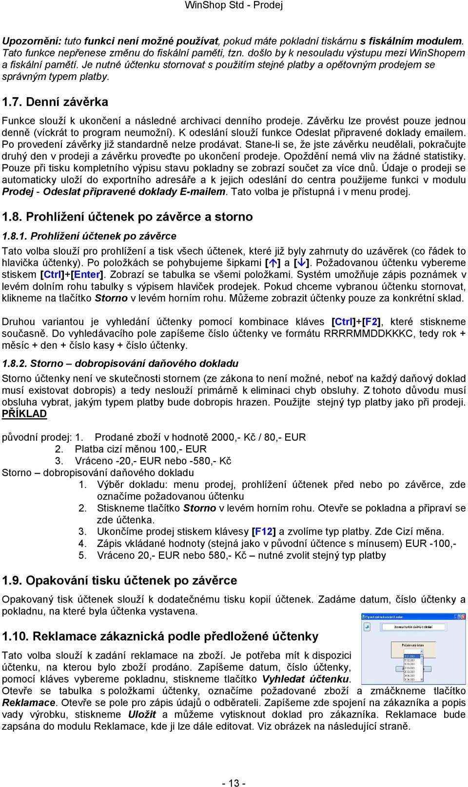 Denní závěrka Funkce slouží k ukončení a následné archivaci denního prodeje. Závěrku lze provést pouze jednou denně (víckrát to program neumožní).