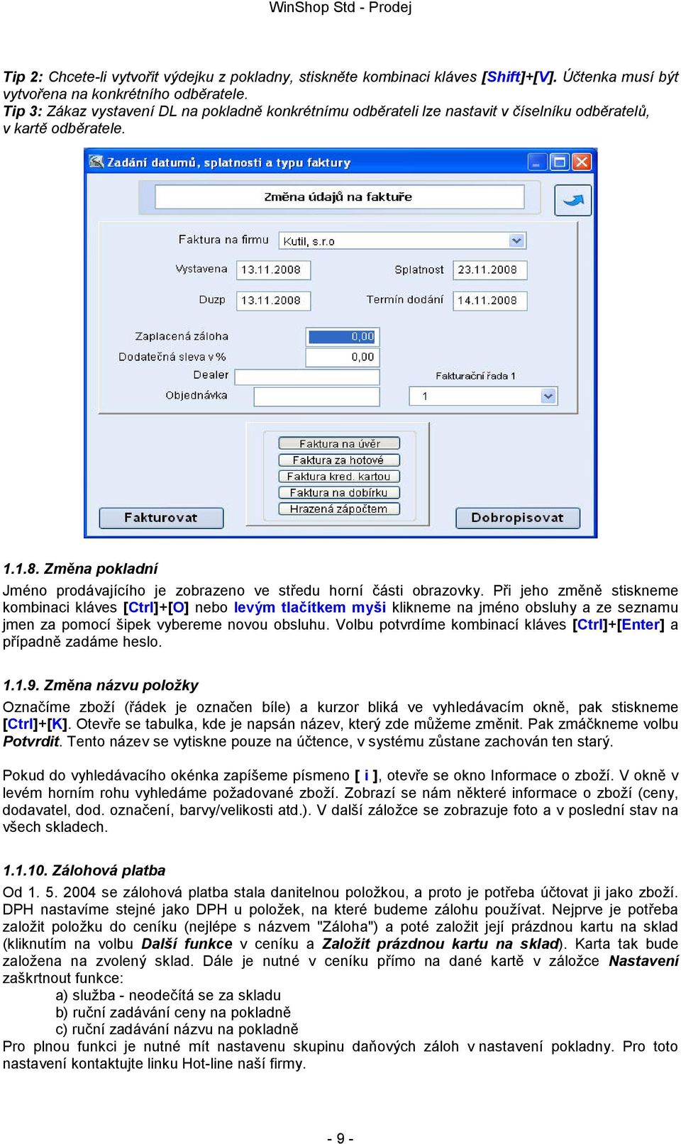 Změna pokladní Jméno prodávajícího je zobrazeno ve středu horní části obrazovky.