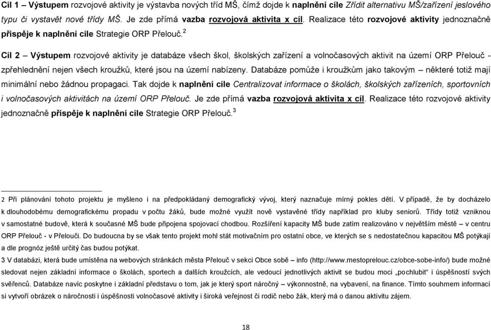 2 Cíl 2 Výstupem rozvojové aktivity je databáze všech škol, školských zařízení a volnočasových aktivit na území ORP Přelouč - zpřehlednění nejen všech kroužků, které jsou na území nabízeny.