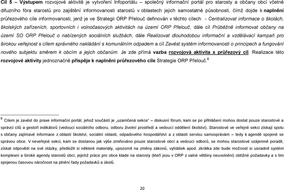 zařízeních, sportovních i volnočasových aktivitách na území ORP Přelouč, dále cíl Průběžně informovat občany na území SO ORP Přelouč o nabízených sociálních službách, dále Realizovat dlouhodobou