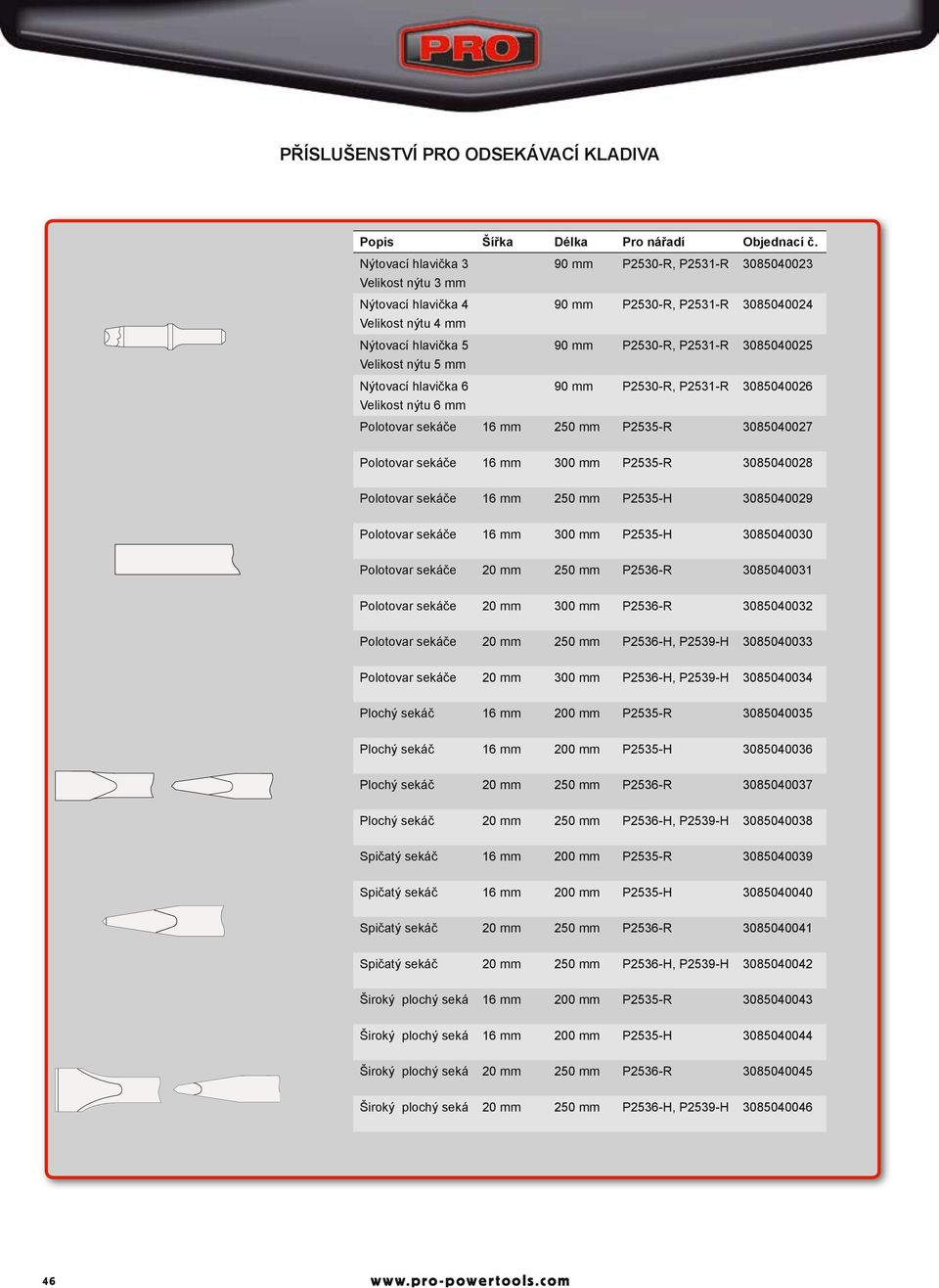 Nýtovací hlavička 6 90 mm P2530-R, 3085040026 Velikost nýtu 6 mm Polotovar sekáče 16 mm 250 mm P2535-R 3085040027 Polotovar sekáče 16 mm 300 mm P2535-R 3085040028 Polotovar sekáče 16 mm 250 mm