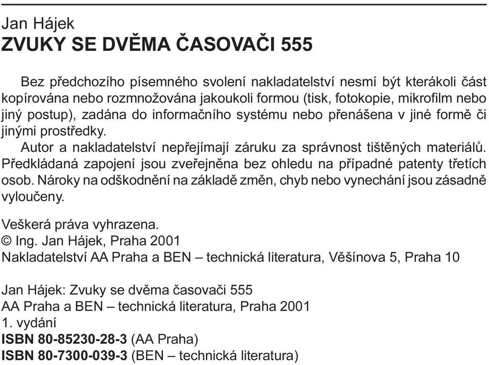 zveøejnìna bez ohledu na pøípadné patenty tøetích osob Nároky na odškodnìní na základì zmìn, chyb nebo vynechání jsou zásadnì vylouèeny Veškerá práva vyhrazena Ing Jan Hájek, Praha 2001