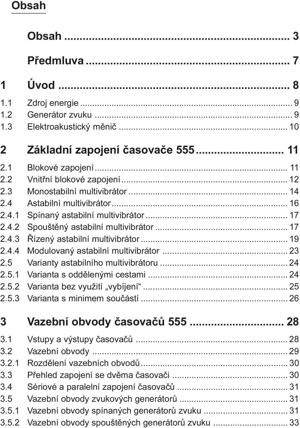 Modulovaný astabilní multivibrátor 23 2 5 Varianty astabilního multivibrátoru 24 2 5 1 Varianta s oddìlenými cestami 24 2 5 2 Varianta bez využití vybíjení 25 2 5 3 Varianta s minimem souèástí 26 3