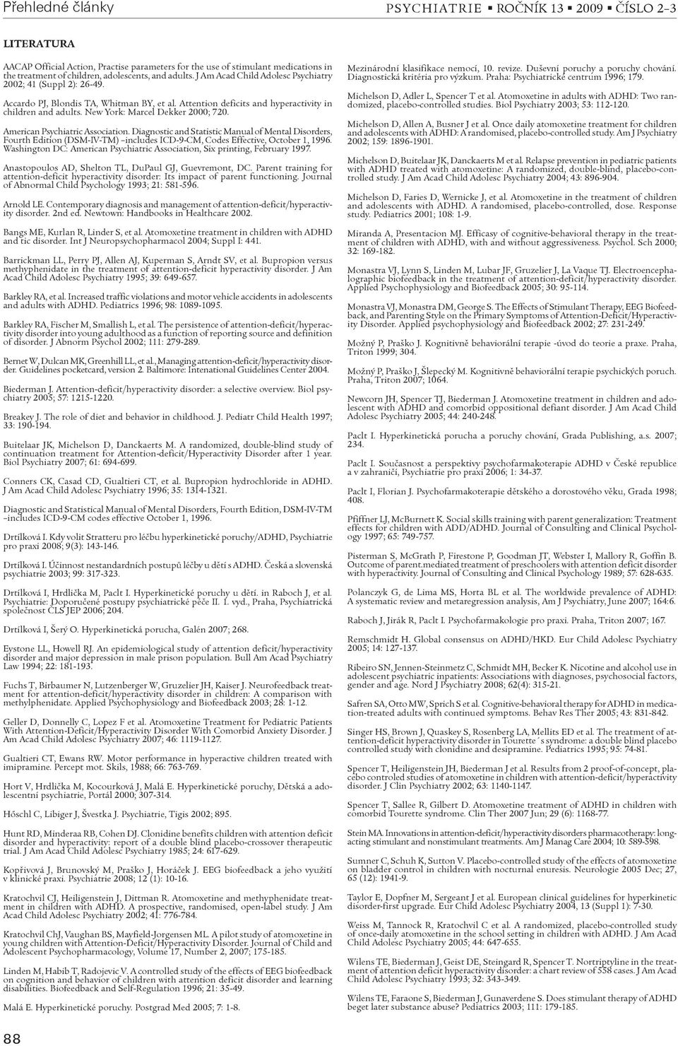 American Psychiatric Association. Diagnostic and Statistic Manual of Mental Disorders, Fourth Edition (DSM-IV-TM) includes ICD-9-CM, Codes Effective, October 1, 1996.