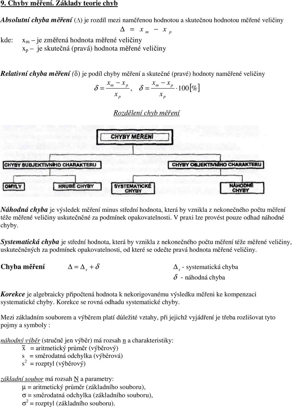 měřené veličiny m p Relativní chyba měření (δ) je podíl chyby měření a skutečné (pravé) hodnoty naměřené veličiny xm x p xm x p δ =, δ = 100[ %] x x p Rozdělení chyb měření p Náhodná chyba je