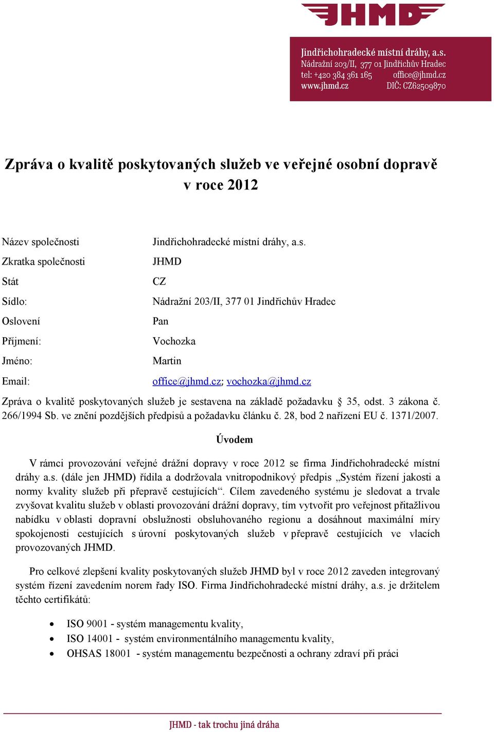 28, bod 2 nařízení EU č. 1371/2007. Úvodem V rámci provozování veřejné drážní dopravy v roce 2012 se