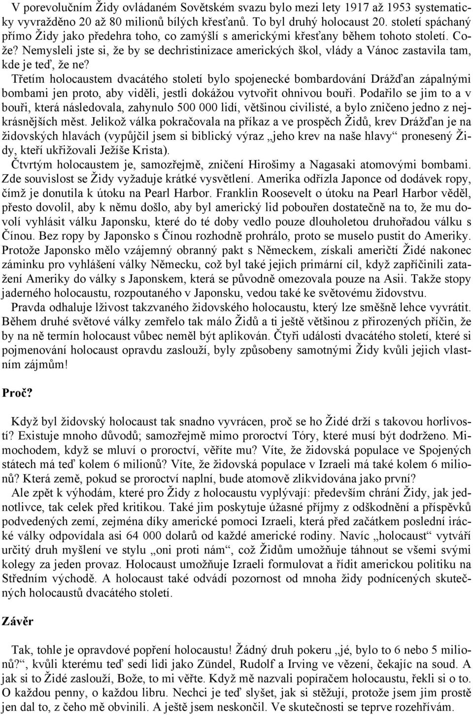 Nemysleli jste si, že by se dechristinizace amerických škol, vlády a Vánoc zastavila tam, kde je teď, že ne?