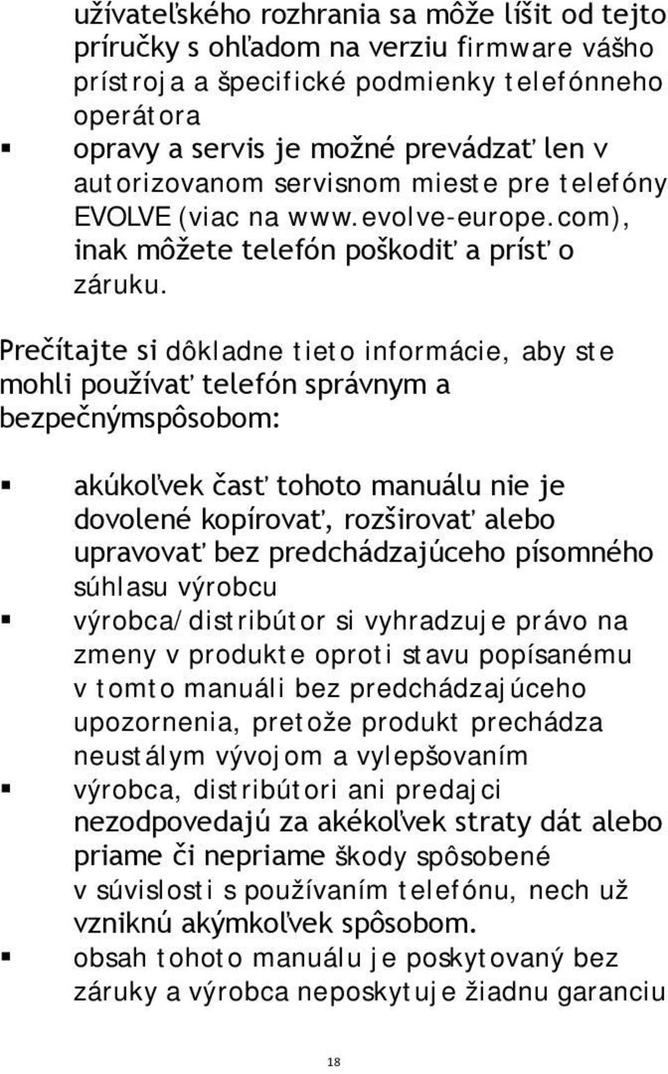 Prečítajte si dôkladne tieto informácie, aby ste mohli používať telefón správnym a bezpečnýmspôsobom: akúkoľvek časť tohoto manuálu nie je dovolené kopírovať, rozširovať alebo upravovať bez