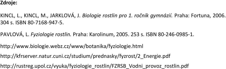 ISBN 80-246-0985-1. http://www.biologie.webz.cz/www/botanika/fyziologie.html http://kfrserver.natur.cuni.