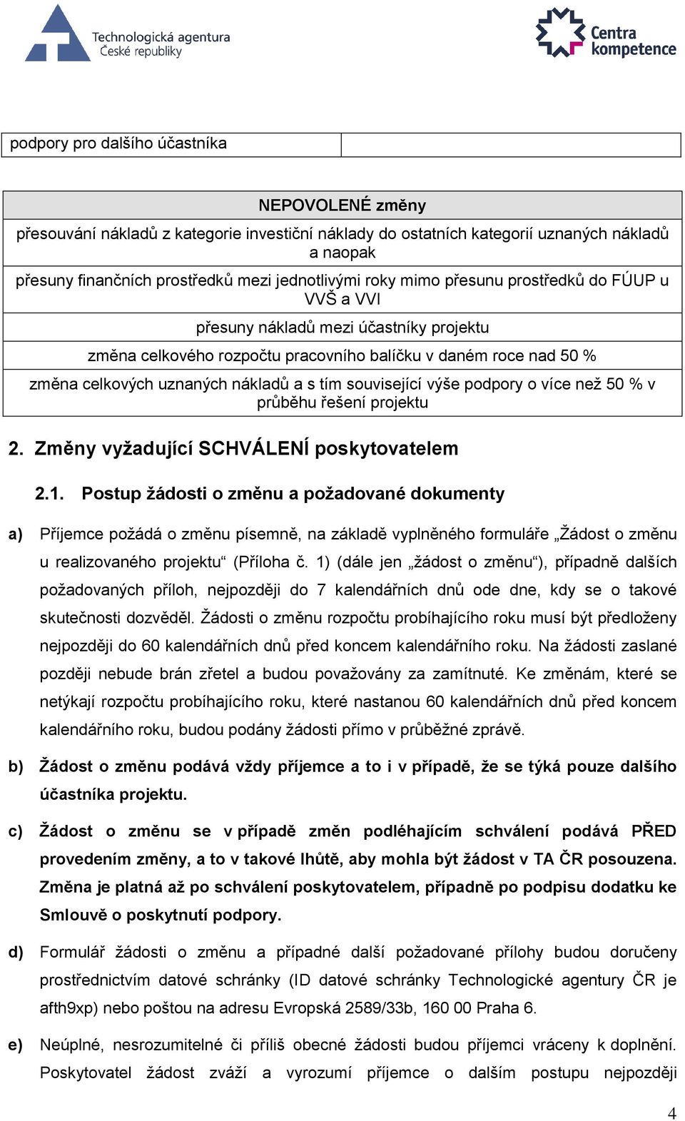 související výše podpory o více než 50 % v průběhu řešení projektu 2. Změny vyžadující SCHVÁLENÍ poskytovatelem 2.1.
