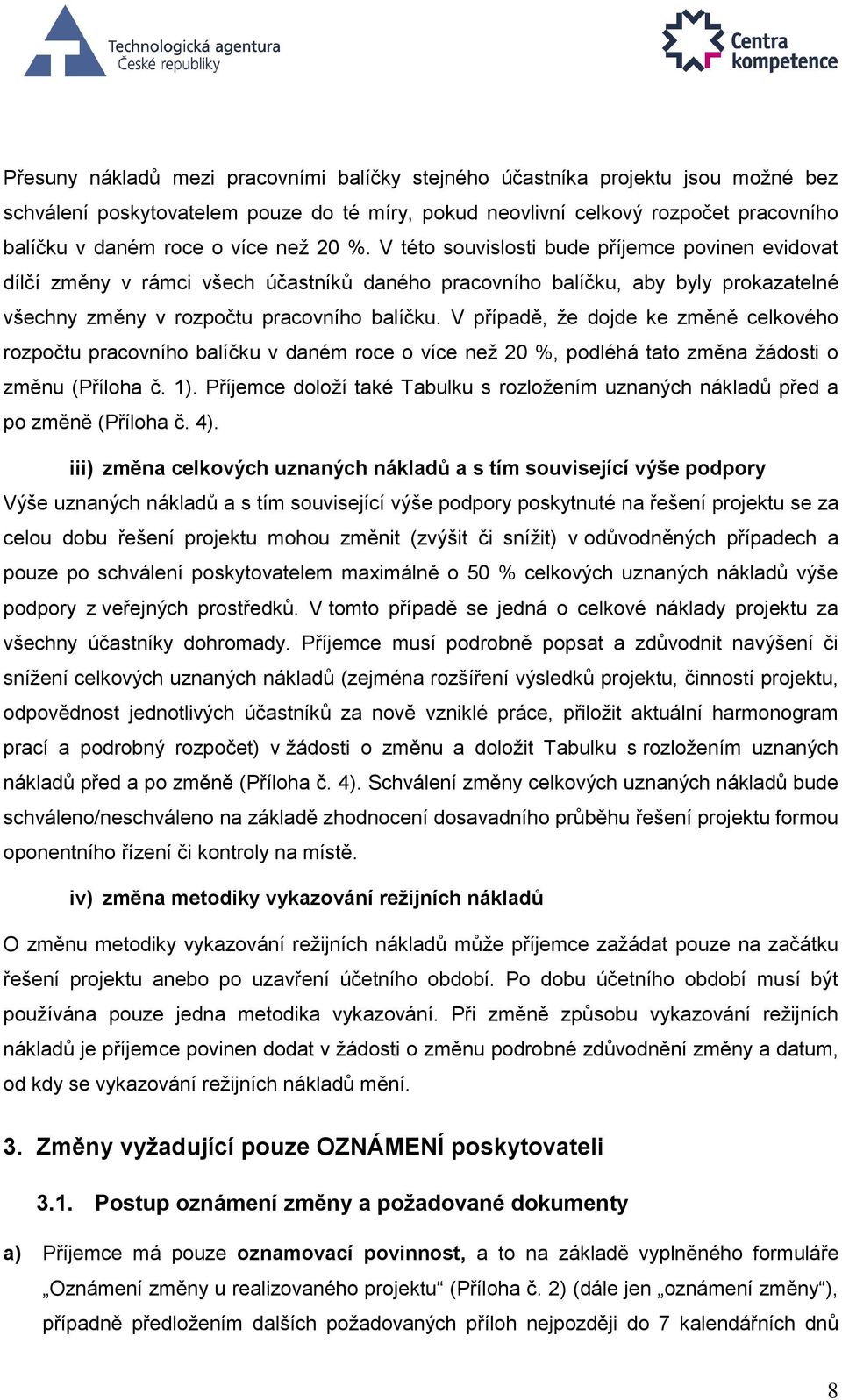 V případě, že dojde ke změně celkového rozpočtu pracovního balíčku v daném roce o více než 20 %, podléhá tato změna žádosti o změnu (Příloha č. 1).