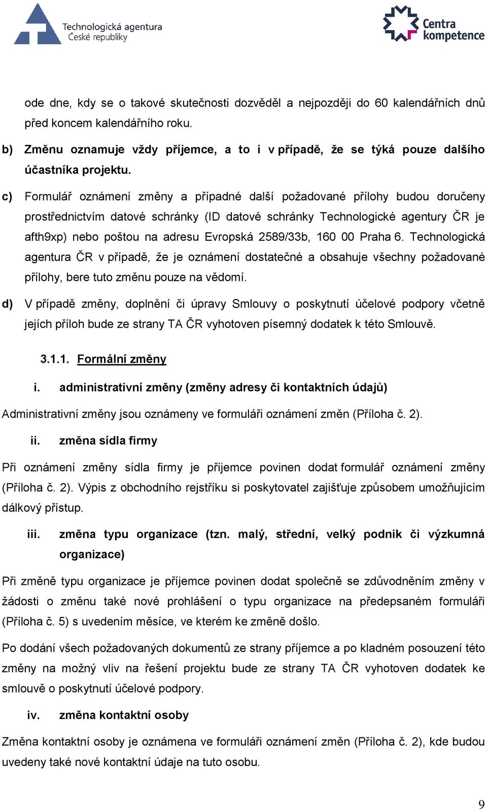 c) Formulář oznámení změny a případné další požadované přílohy budou doručeny prostřednictvím datové schránky (ID datové schránky Technologické agentury ČR je afth9xp) nebo poštou na adresu Evropská