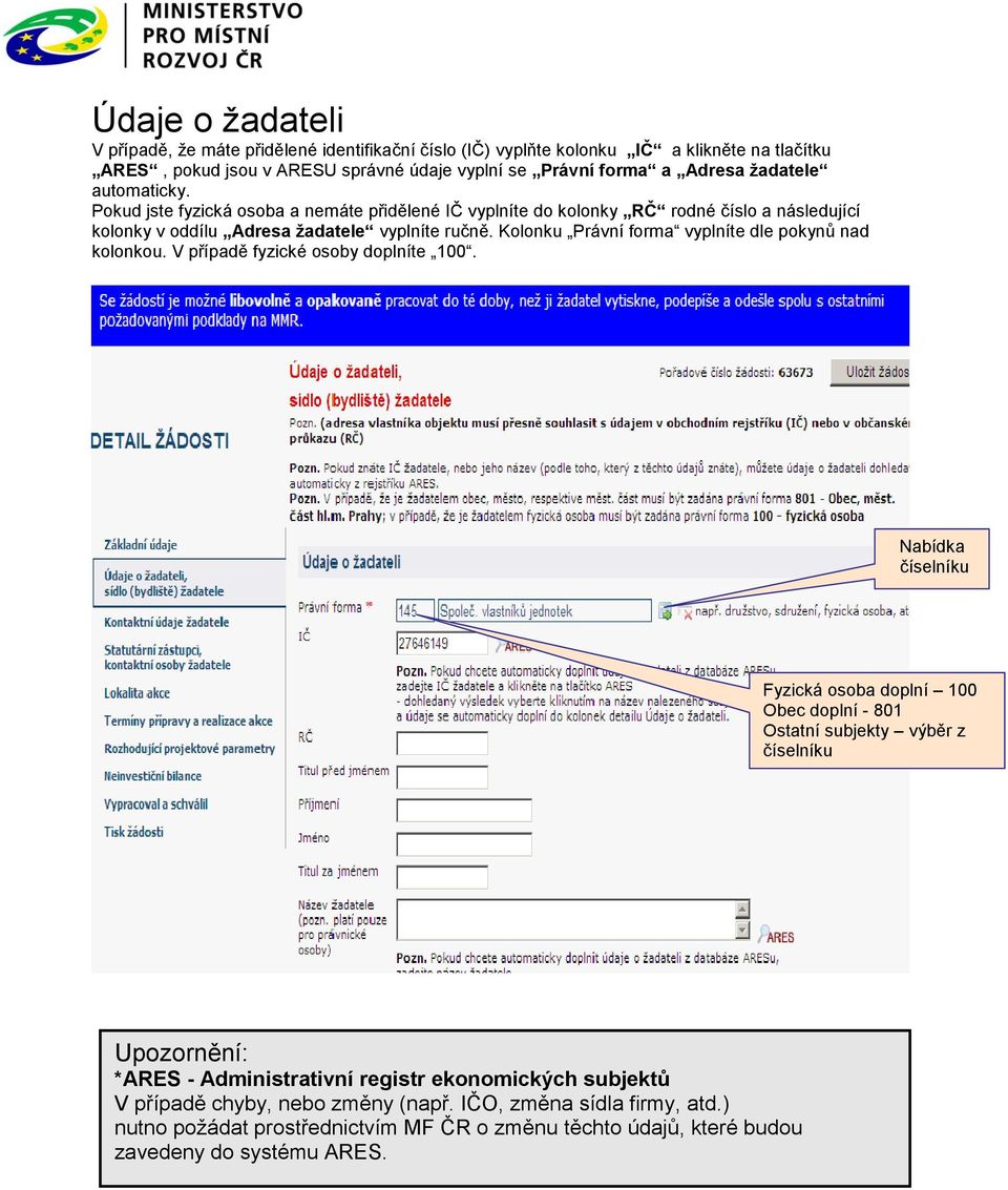 Kolonku Právní forma vyplníte dle pokynů nad kolonkou. V případě fyzické osoby doplníte 100.