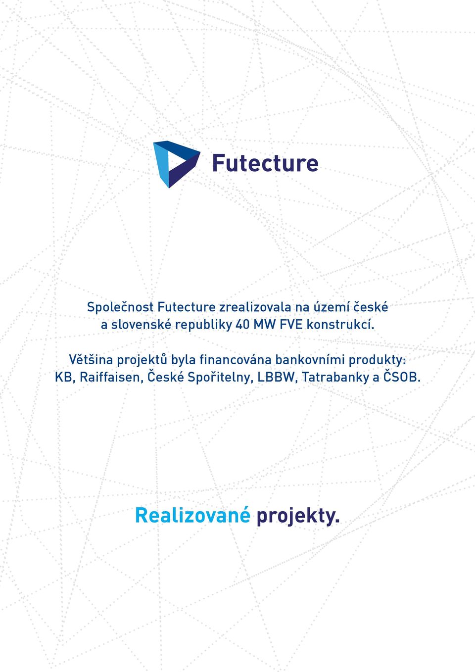 Většina projektů byla financována bankovními produkty: