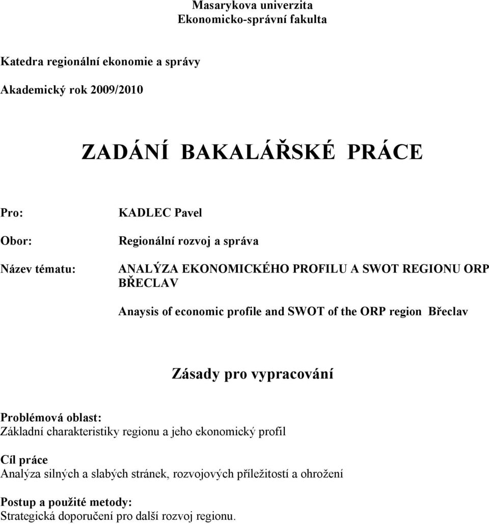 and SWOT of the ORP region Břeclav Zásady pro vypracování Problémová oblast: Základní charakteristiky regionu a jeho ekonomický profil Cíl