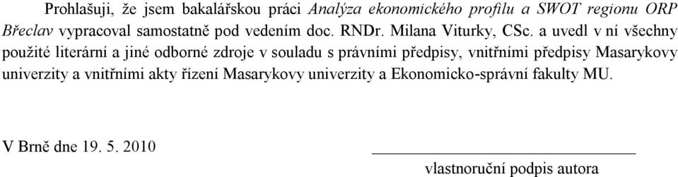 a uvedl v ní všechny použité literární a jiné odborné zdroje v souladu s právními předpisy, vnitřními