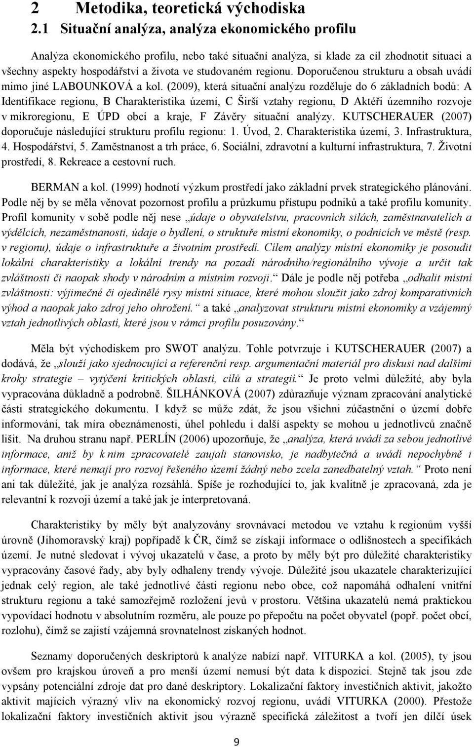 regionu. Doporučenou strukturu a obsah uvádí mimo jiné LABOUNKOVÁ a kol.