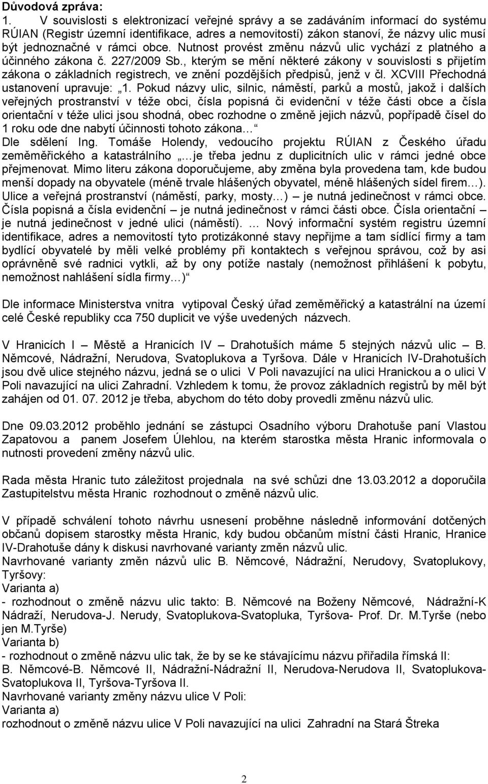 obce. Nutnost provést změnu názvů ulic vychází z platného a účinného zákona č. 227/2009 Sb.