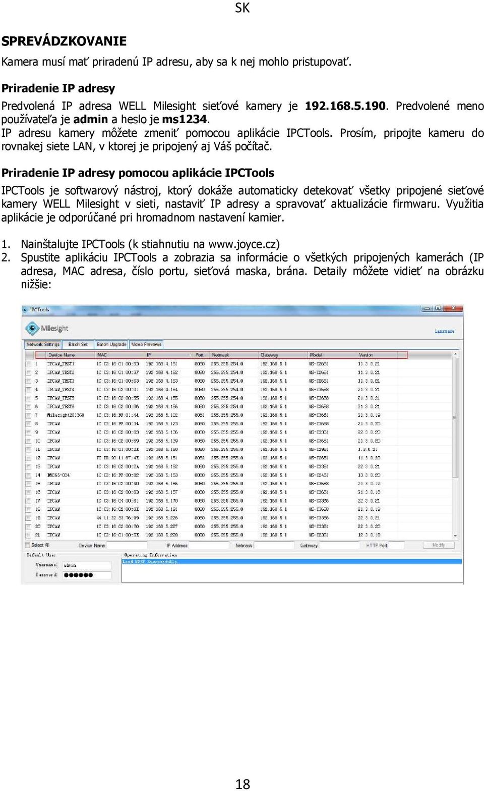 Priradenie IP adresy pomocou aplikácie IPCTools IPCTools je softwarový nástroj, ktorý dokáže automaticky detekovať všetky pripojené sieťové kamery WELL Milesight v sieti, nastaviť IP adresy a