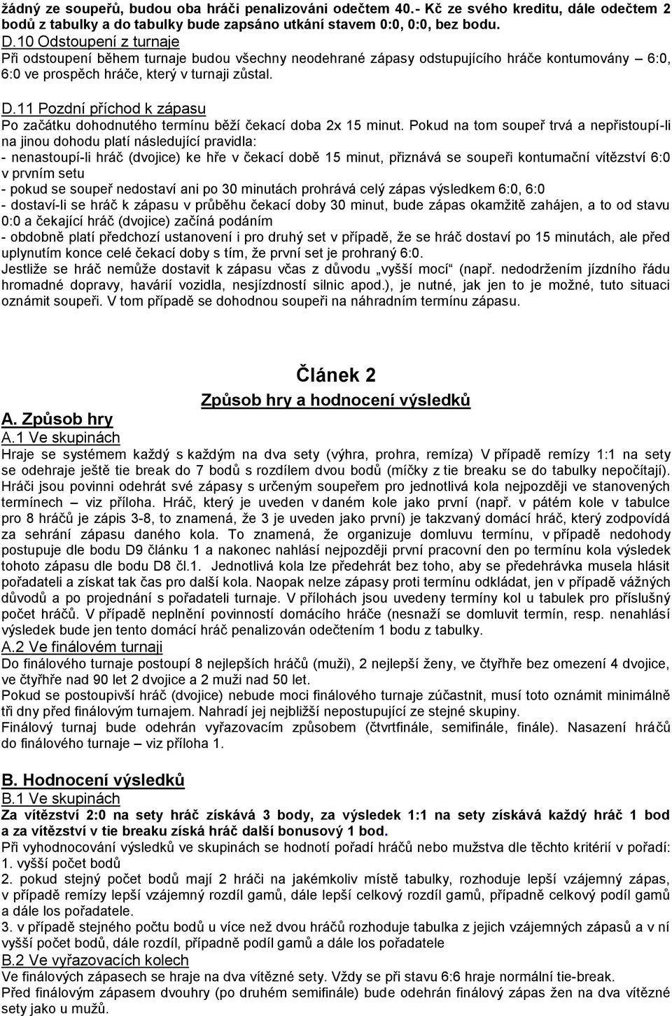 11 Pozdní příchod k zápasu Po začátku dohodnutého termínu běží čekací doba 2x 15 minut.