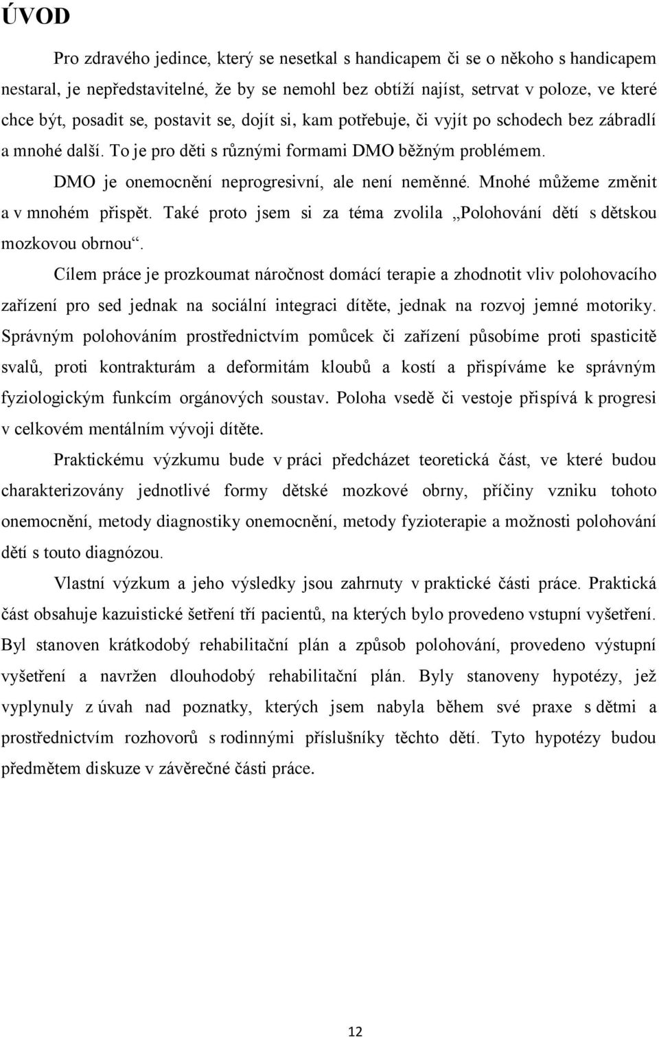 Mnohé můžeme změnit a v mnohém přispět. Také proto jsem si za téma zvolila Polohování dětí s dětskou mozkovou obrnou.