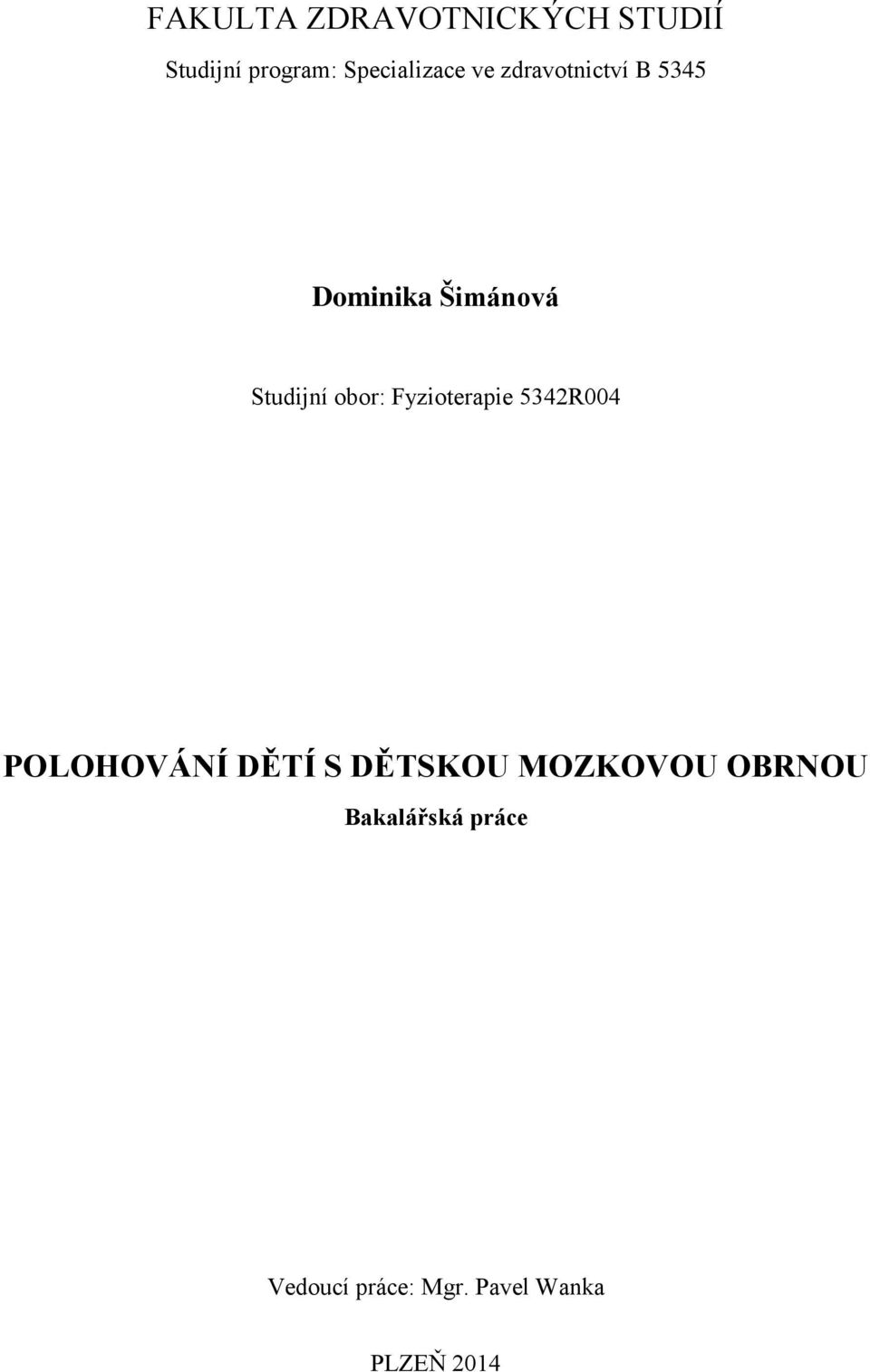 Fyzioterapie 5342R004 POLOHOVÁNÍ DĚTÍ S DĚTSKOU MOZKOVOU
